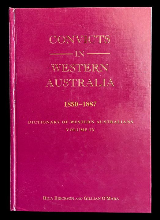 Dictionary of Western Australians Volume IX: Convicts in Western Australia 1850-1887 by Erica Erickson and Gillian O'Mara