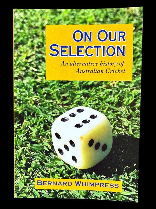 On Our Selection: An Alternative History of Australian Cricket by  Bernard Whimpress