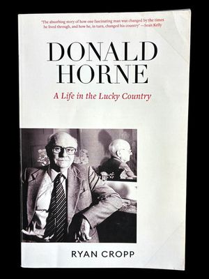 Donald Horne: A Life in the Lucky Country by Ryan Cropp
