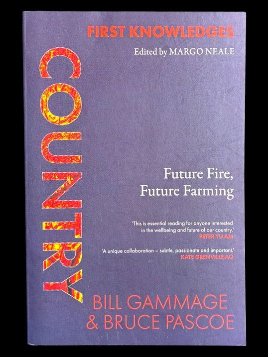 First Knowledges Country: Future Fire, Future Farming by Bill Gammage and Bruce Pascoe