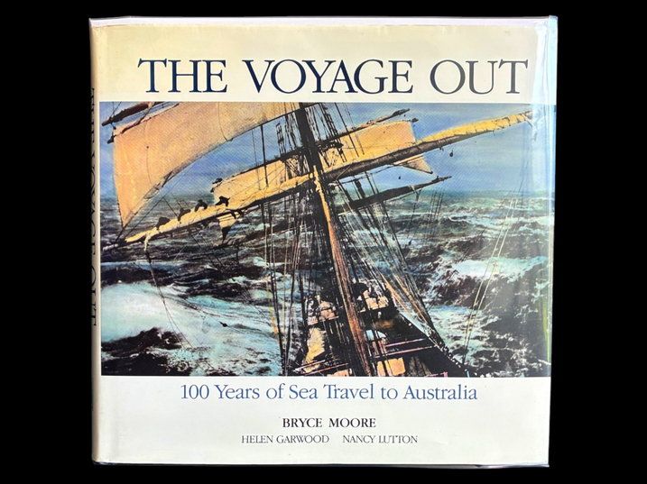 The Voyage Out: 100 Years of Sea Travel to Australia edited by Bryce Moore, Helen Garwood and Nancy Lutton