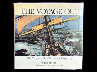 The Voyage Out: 100 Years of Sea Travel to Australia edited by Bryce Moore, Helen Garwood and Nancy Lutton