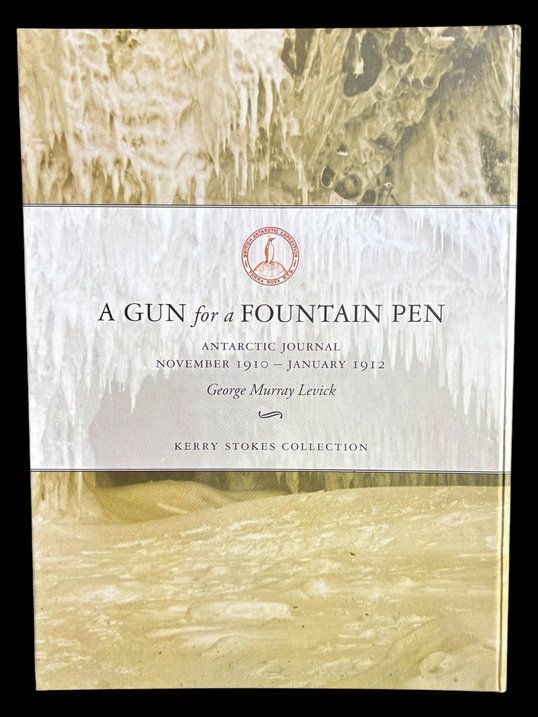 A Gun for a Fountain Pen: Antarctic Journal, November 1910 - January 1912 by George Murray Levick