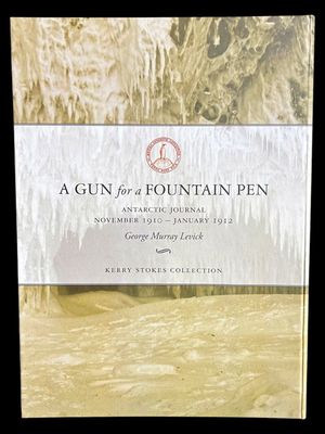 A Gun for a Fountain Pen: Antarctic Journal, November 1910 - January 1912 by George Murray Levick