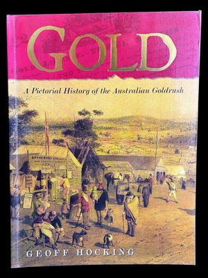 Gold: A Pictorial History of the Australian Goldrush by Geoff Hocking