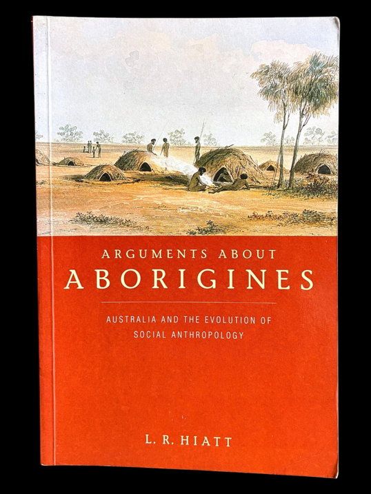 Arguments about Aborigines: Australia and the Evolution of Social Anthropology by L R Hiatt