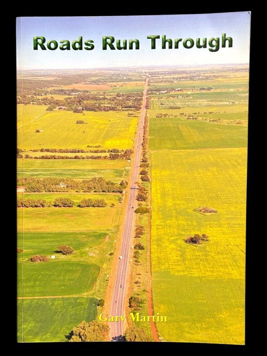 Roads Run Through: A Concise History of the Geraldton and Greenough Road Boards by Garry Martin