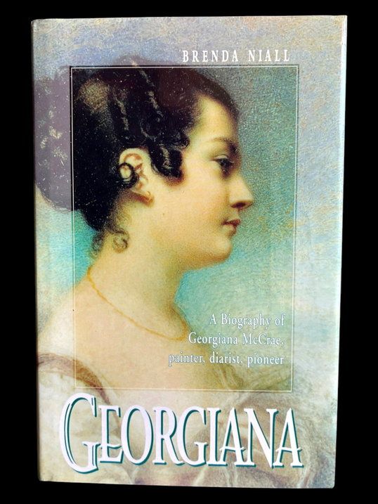 Georgiana: A Biography of Georgiana McCrae: Painter, Diarist, Pioneer by Brenda Niall