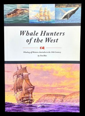 Whale Hunters of the West: Whaling Off Western Australia in the 19th Century by Tim Blue