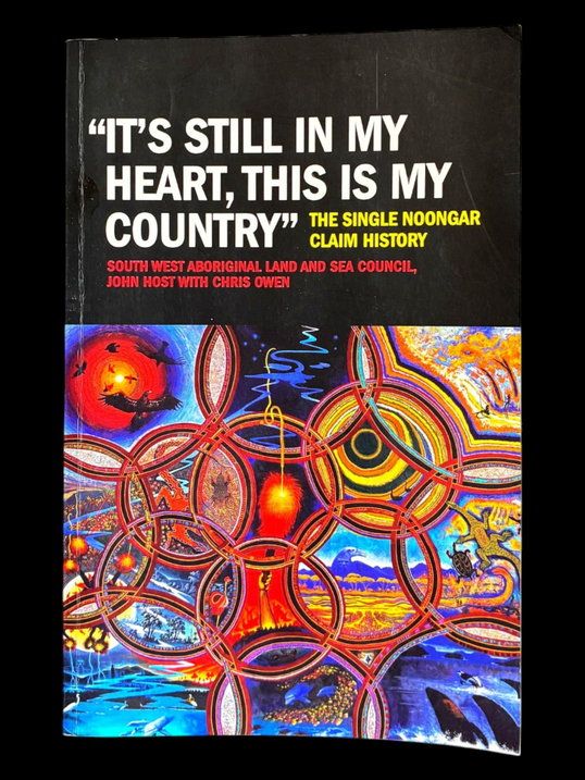 It's Still in my Heart, This is My Country: The Single Noongar Claim History by the South West Aboriginal Land and Sea Council, John Host with Chris Owen