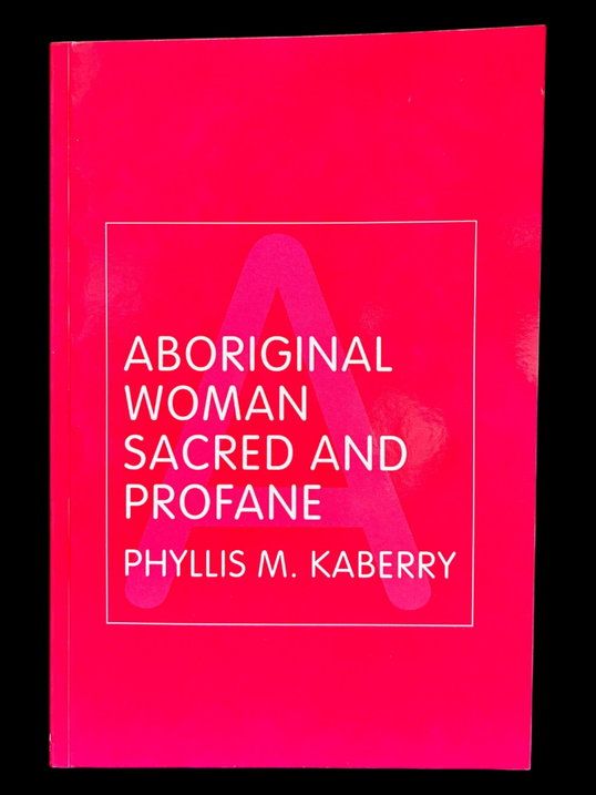 Aboriginal Woman Sacred and Profane by Phyllis M Kaberry