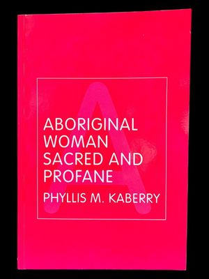 Aboriginal Woman Sacred and Profane by Phyllis M Kaberry
