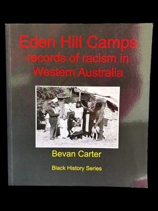 Eden Hills Camps: Records of Racism in Western Australia by Bevan Carter