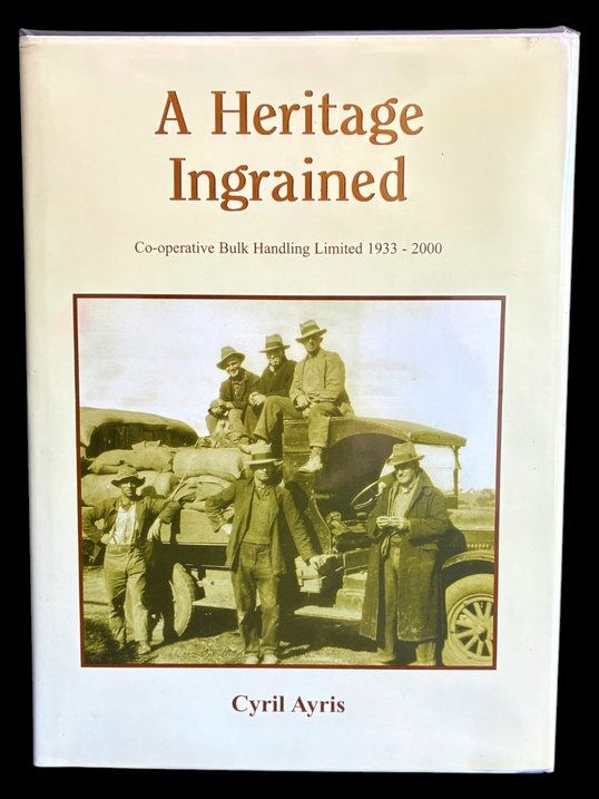 A Heritage Ingrained: A History of Co-operative Bulk Handling Ltd 1933-2000 by Cyril Ayris