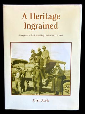 A Heritage Ingrained: A History of Co-operative Bulk Handling Ltd 1933-2000 by Cyril Ayris