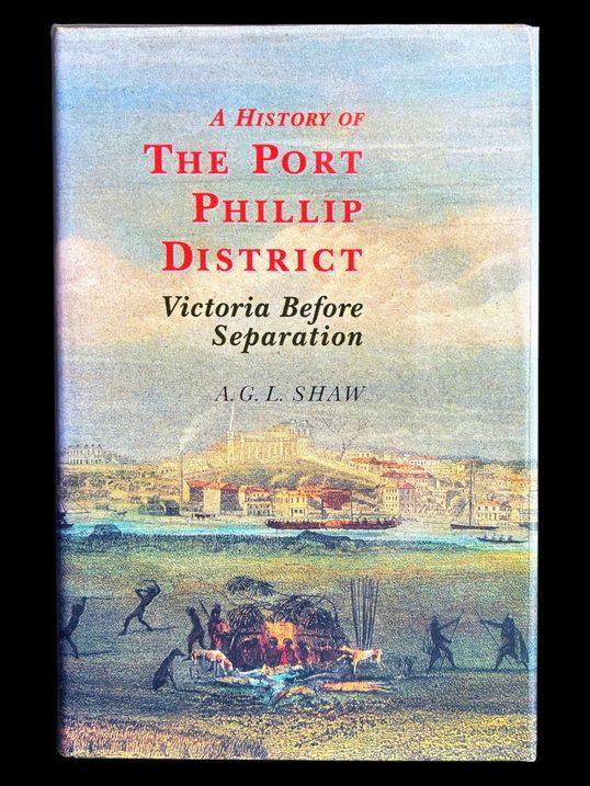 A History of the Port Phillip District: Victoria Before Separation by A G L Shaw