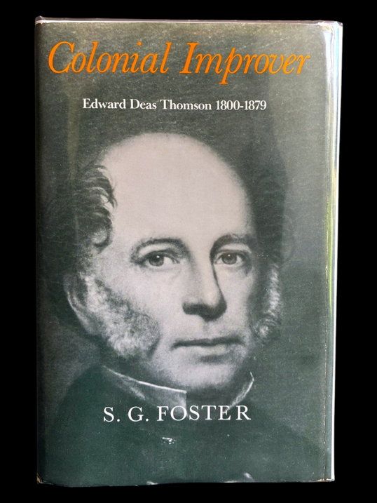 Colonial Improver: Edward Deas Thomson 1800-1879 by S G Foster