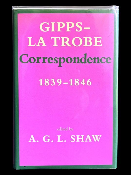 Gipps - La Trobe Correspondence, 1839-1846 edited by A G L Shaw
