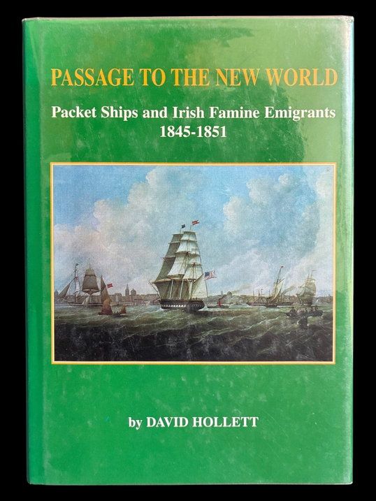 Passage to the New World: Packet Ships and Irish Famine Emigrants, 1845-51 by David Hollett