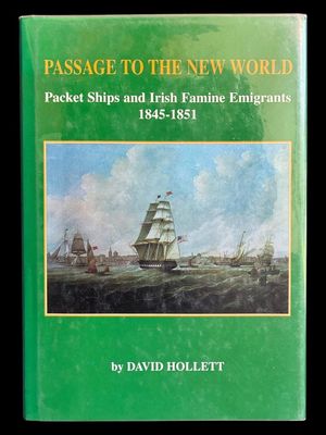 Passage to the New World: Packet Ships and Irish Famine Emigrants, 1845-51 by David Hollett