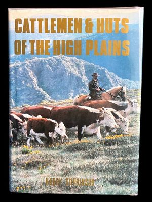 Cattlemen and Huts of the High Plains by Harry Stephenson