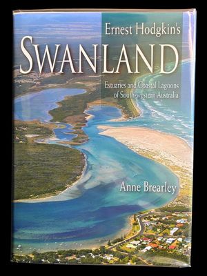 Ernest Hodgkin's Swanland: Estuaries and Coastal Lagoons of South-Western Australia by Anne Brearley
