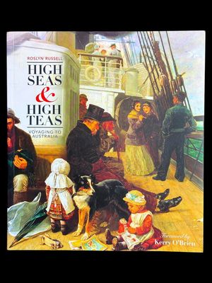 High Seas and High Teas: Voyaging to Australia by Roslyn Russell