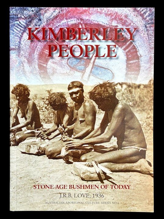 Kimberley People: Stone Age Bushmen of Today by J R B Love