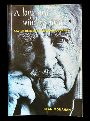 A Long and Winding Road: Xavier Herbert's Literary Journey by Sean Monahan