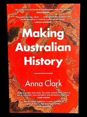Making Australian History by Anna Clark