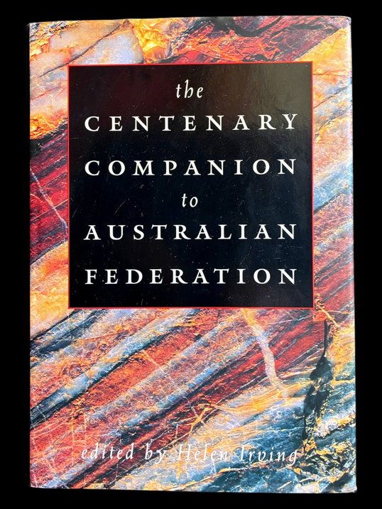 The Centenary Companion to Australian Federation edited by Helen Irving