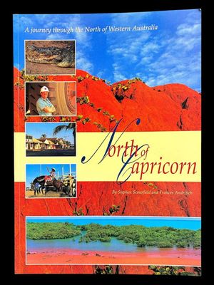 North of Capricorn: A Journey Through the North of Western Australia by Stephen Scourfield and Frances Andrijich