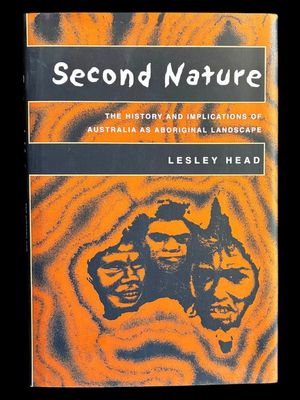 Second Nature: The History and Implications of Australia as Aboriginal Landscape by Lesley Head