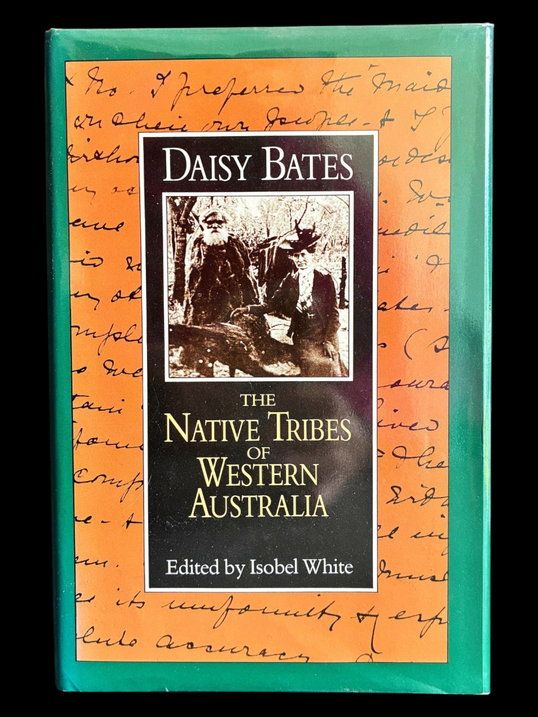 The Native Tribes of Western Australia by Daisy Bates, edited by Isobel White