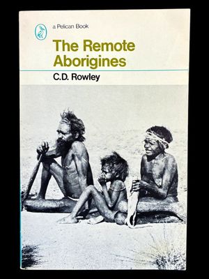 The Remote Aborigines by C D Rowley