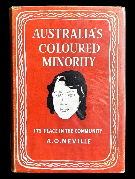 Australia's Coloured Minority: Its Place in the Community by A O Neville
