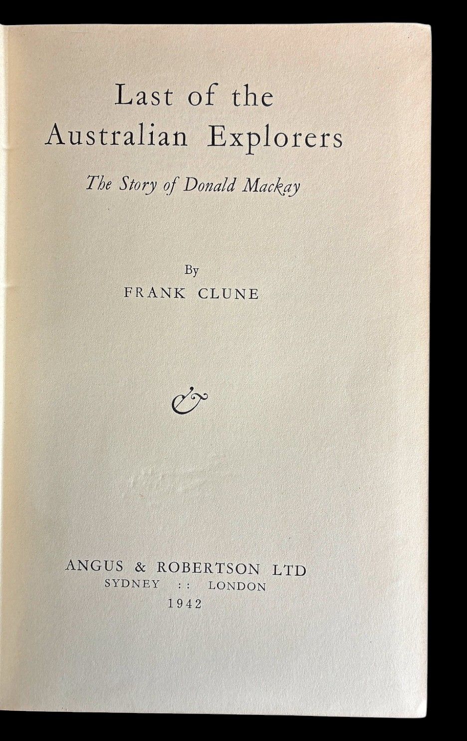 Last of the Australian Explorers: The Story of Donald Mackay by Frank Clune