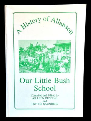 A History of Allanson: Our Little Bush School compiled and edited by Ailleen Rusconi and Esther Saunders