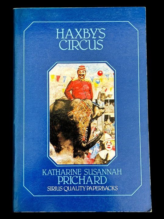 Haxby's Circus: The Lightest, Brightest Little Show on Earth by Katharine Susannah Prichard