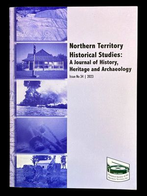 Northern Territory Historical Studies: A Journal of History, Heritage and Archaeology, Issue No. 34, 2023