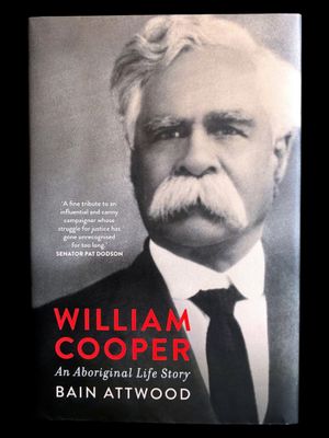 William Cooper: An Aboriginal Life Story by Bain Attwood