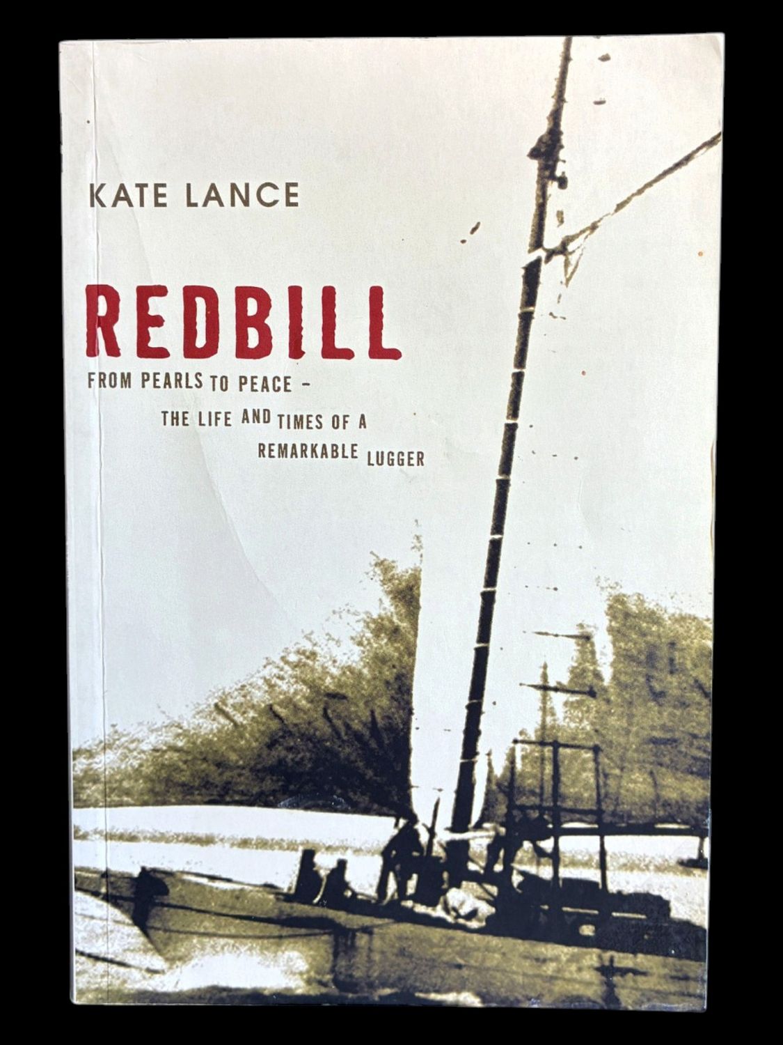 Redbill: From Pearls to Peace: The Life and Times of a Remarkable Lugger by Kate Lance