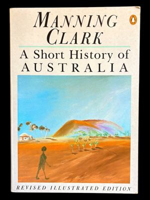 A Short History of Australia [Revised Illustrated Edition] by Manning Clark