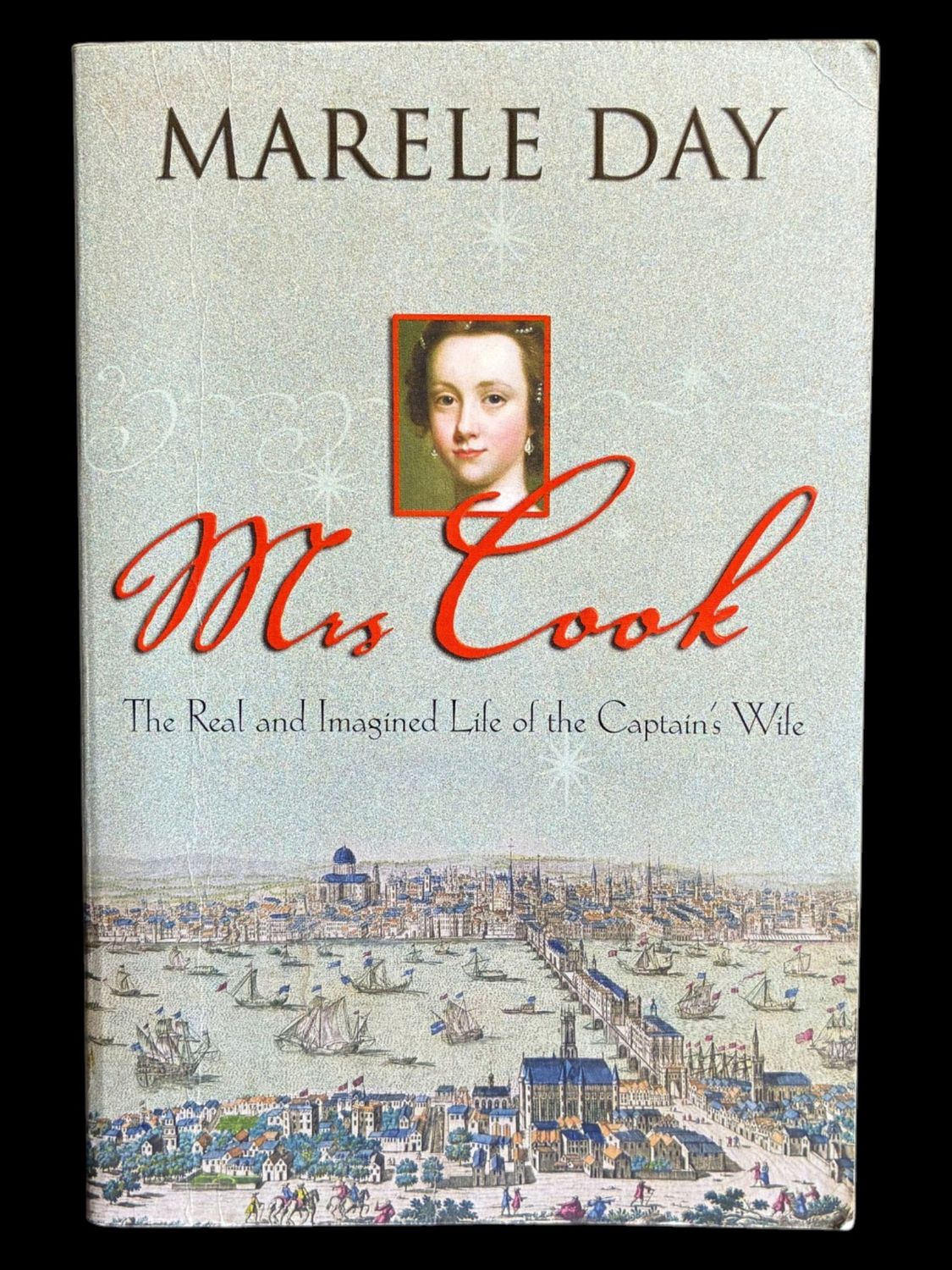 Mrs Cook: The Real and Imaged Life of the Captain's Wife by Marele Day