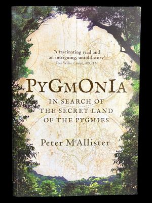Pygmonia: My Quest for the Secret Land of the Pygmies by Peter McAllister