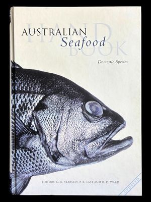 Australian Seafood Handbook: Domestic Species edited by Peter Last, R D Ward and G K Yearsley