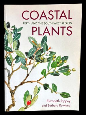 Coastal Plants: Perth and the South-West Region by Elizabeth Rippey and Barbara Rowland