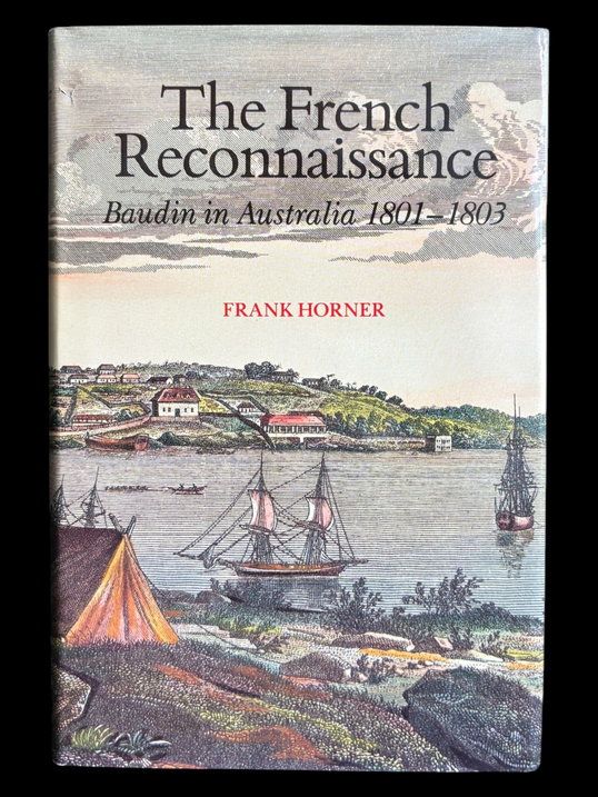 The French Reconnaissance: Baudin in Australia 1801-1803 by Frank Horner