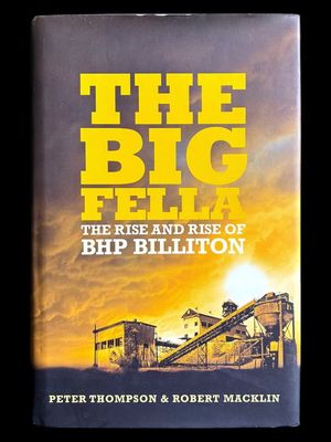 The Big Fella: The Rise and Rise of BHP Billiton by Peter Thompson and Robert Macklin