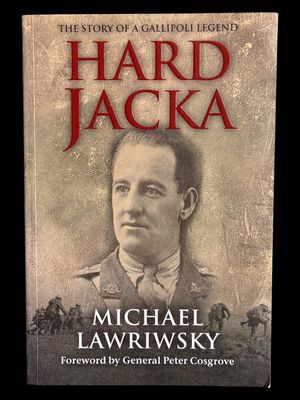 Hard Jacka: The Story of a Gallipoli Legend by Michael Lawriwsky
